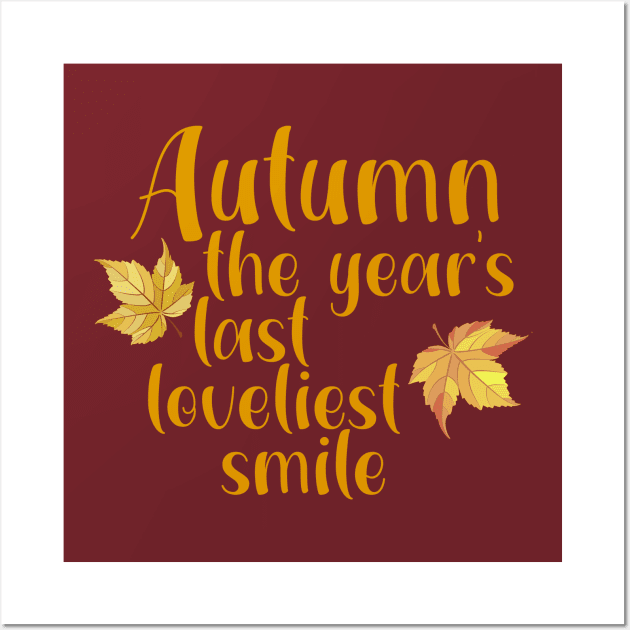 Autumn, the Year's Last, Loveliest Smile Wall Art by StillInBeta